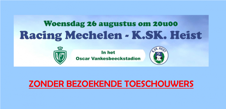Racing Mechelen – K.SK. Heist zonder bezoekende toeschouwers.
